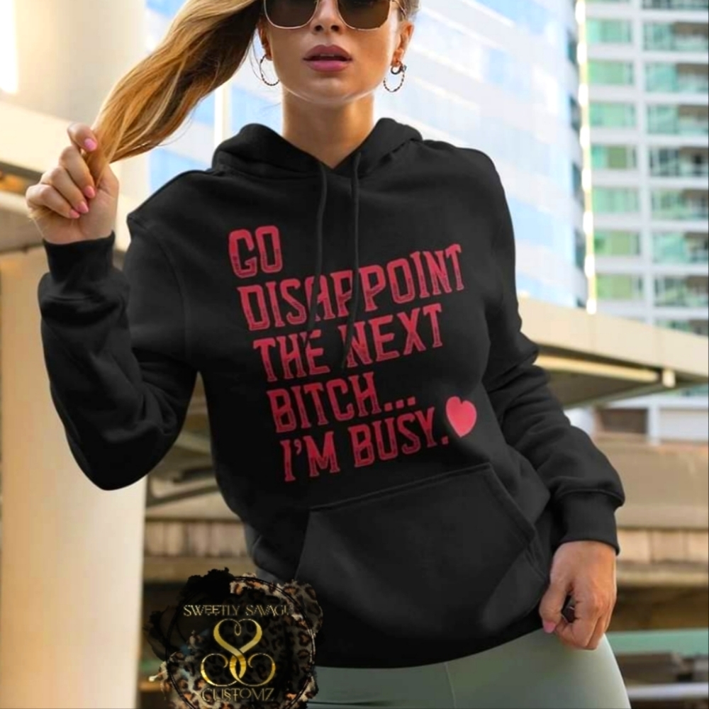 Go Disappoint The Next B*Tch..Im Busy Custom T-Sh… - image 2
